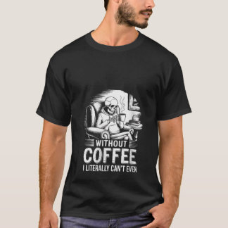 Camiseta Mulheres sem café Eu literalmente não consigo nem