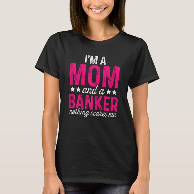 Camiseta Mulheres, sou mãe e banqueiro, nada me assusta. (Frente)