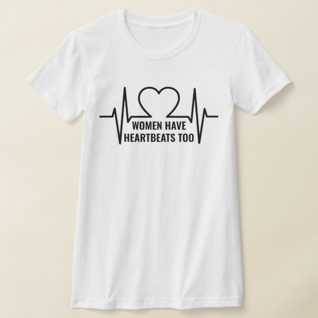 Camiseta Mulheres Têm Batimentos Cardíacos Também (Postura )