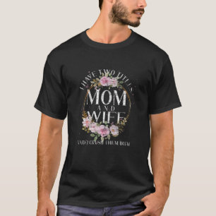 Camiseta Mulheres Tenho Dois Títulos Mãe E Esposa E Eu Es