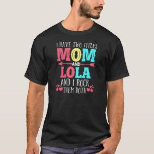 Camiseta Mulheres Tenho Dois Títulos Mãe E Lola Mãe