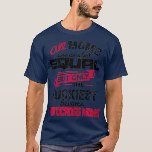 Camiseta Mulheres Todas As Mães Criaram Iguais, Mas Apenas