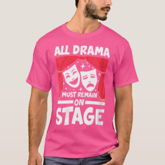 Camiseta Mulheres Todos Os Drama Devem Ficar Em Palco Para 