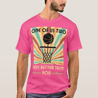 Camiseta Mulheres Um De Nós Dois Joga Melhor Que Você, Bask