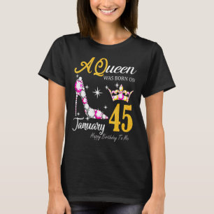 Camiseta Mulheres Uma Rainha Foi Nascer Em 45 De Janeiro Fe