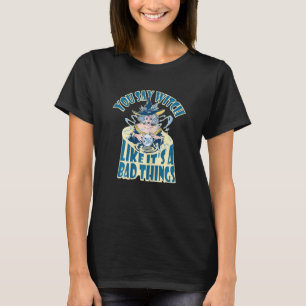 Camiseta Mulheres Você diz bruxa como se fosse uma coisa ru