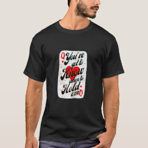 Camiseta Mulheres, você tem que saber quando segurá-las.