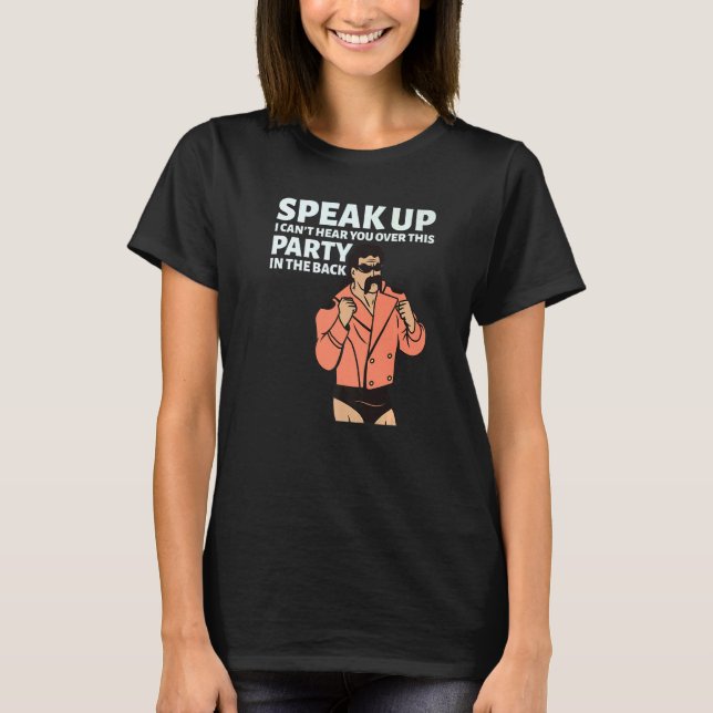 Camiseta Mullet Speak Up I Can't Hear You Over This Party I (Frente)