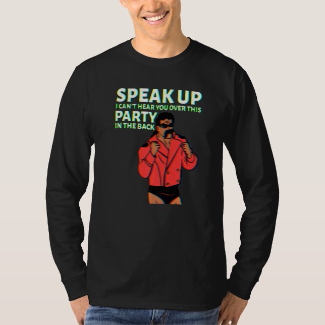 Camiseta Mullet Speak Up I Can't Hear You Over This Party I (Frente)