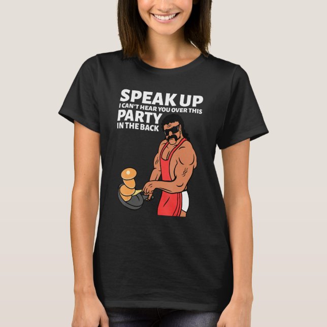 Camiseta Mullet Speak Up I Can't Hear You Over This Party I (Frente)