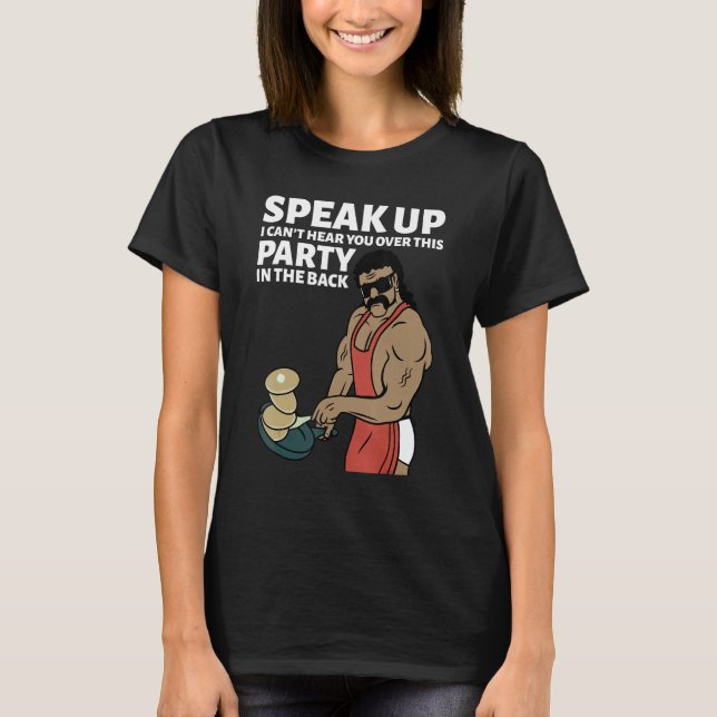 Camiseta Mullet Speak Up I Can't Hear You Over This Party I (Frente)