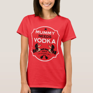 Camiseta Mummy Needs Vodka