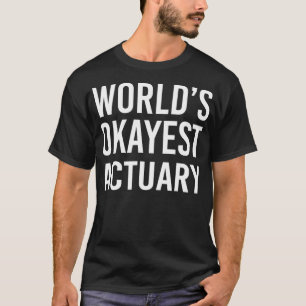 Camiseta Mundos Okayest Atuary Funny Best Insurance