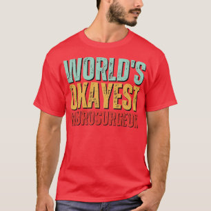 Camiseta Mundos Okayest Neurocirurgião Neurocirurgião Gift
