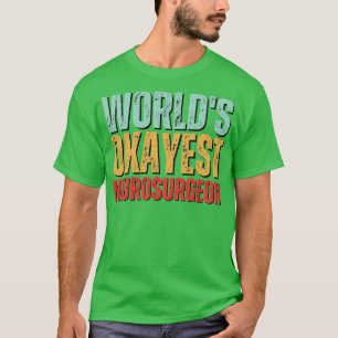 Camiseta Mundos Okayest Neurocirurgião Neurocirurgião Gift