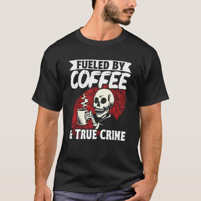 Camiseta Murder Shows Fueled By Coffee & True Crime (Frente)