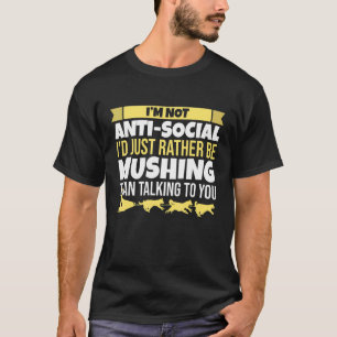 Camiseta Mushing I Not Anti Social Alaska Dog Sleding