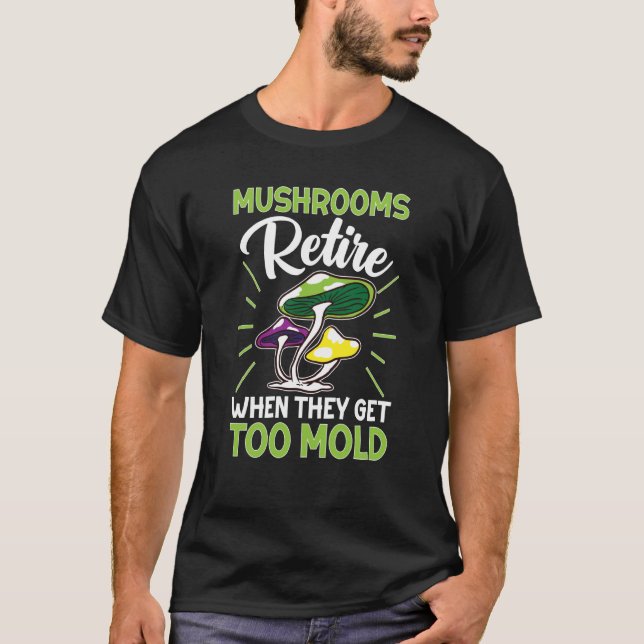Camiseta Mushroom Hunting Mushrooms Retire When They Get To (Frente)