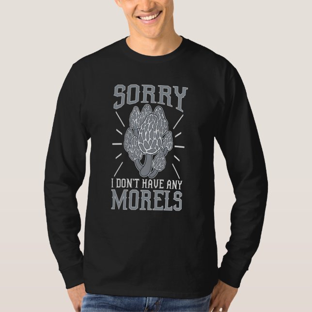 Camiseta Mushroom Hunting Sorry I Don't Have Any Morels (Frente)