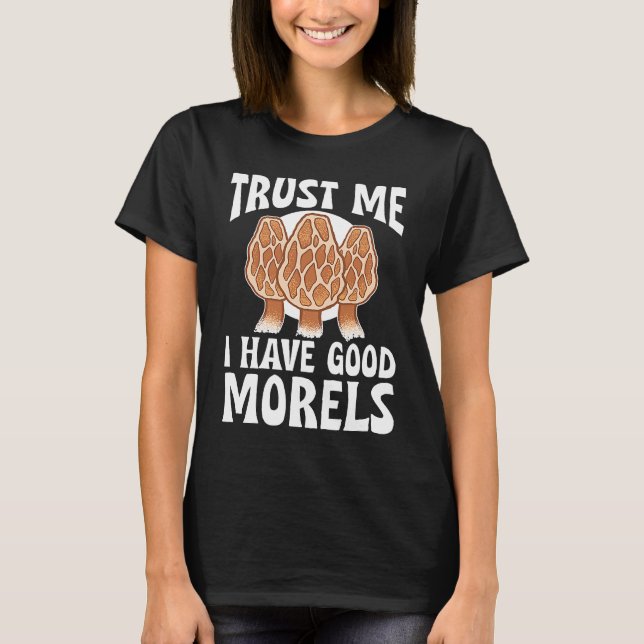 Camiseta Mushroom Hunting Trust Me I Have Good Morels (Frente)