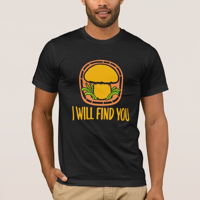 Camiseta Mushroom I Will Find You Funny Humor Quote (Frente)
