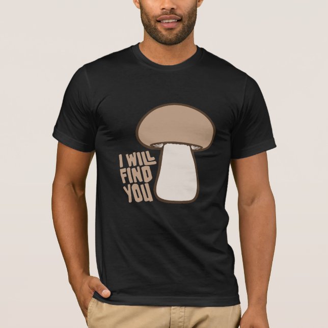 Camiseta Mushroom I Will Find You Funny Humor Quote (Frente)