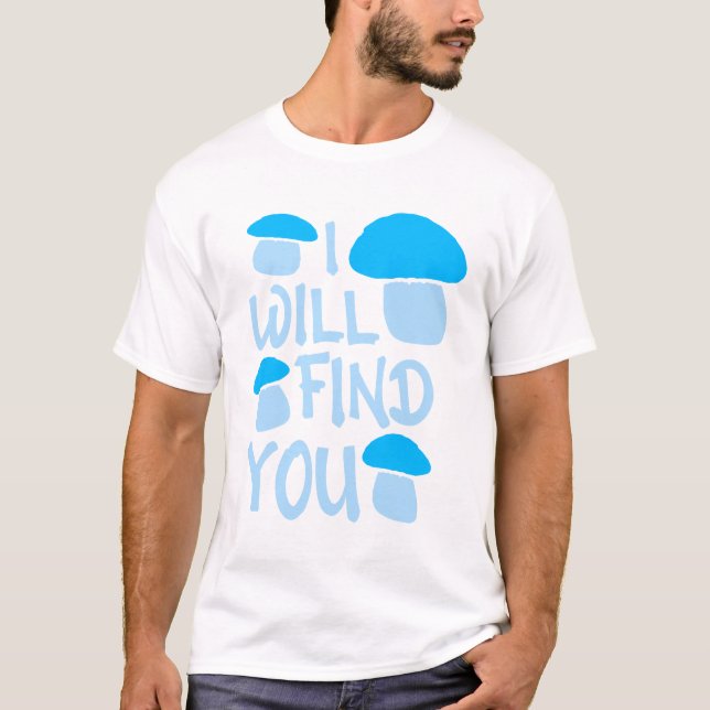 Camiseta Mushroom I Will Find You Funny Humor Quote (Frente)