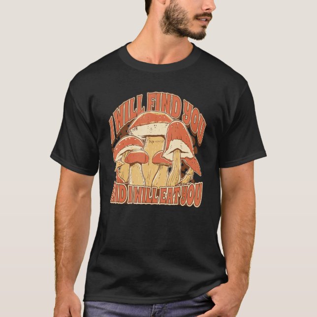 Camiseta Mushroom Picking  Saying I Will find and eat you (Frente)