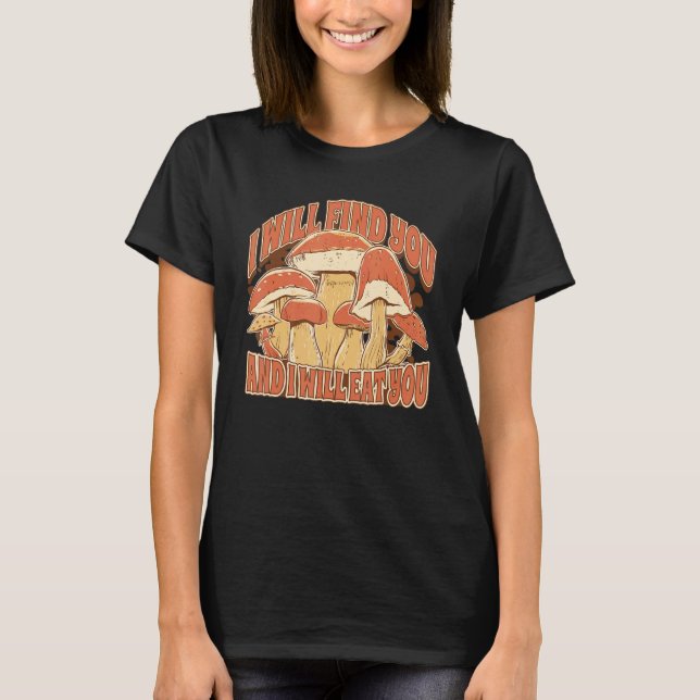 Camiseta Mushroom Picking  Saying I Will find and eat you (Frente)