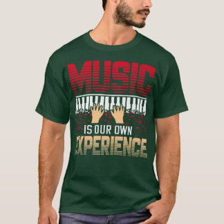 Camiseta Music Is Our Own Experience Musical Music1871