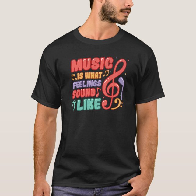 Camiseta Music Is What Feelings Sound Like Music (Frente)