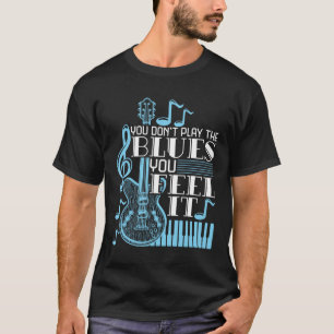 Camiseta Músico Blues Você não toca Blues sente isso