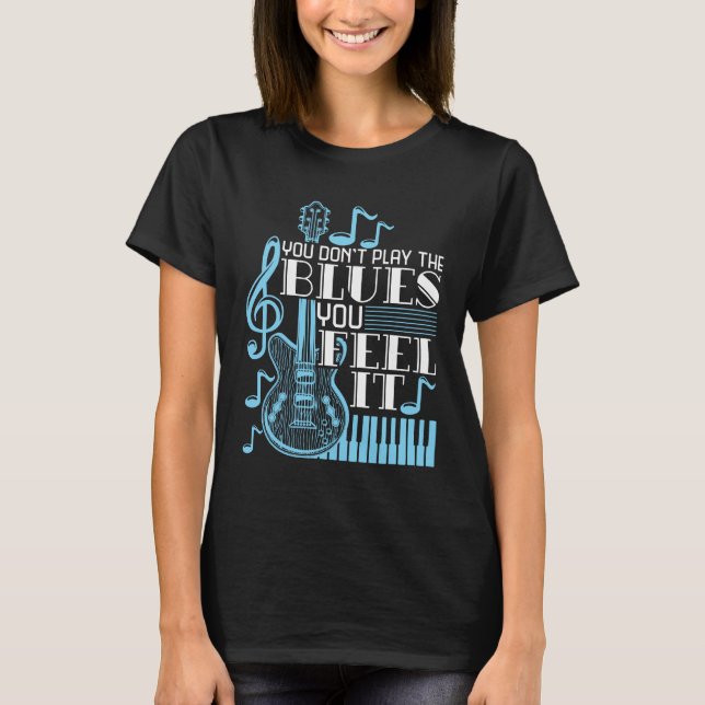 Camiseta Músico Blues Você não toca Blues sente isso (Frente)