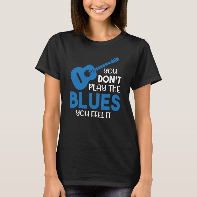 Camiseta Músico Blues Você não toca o Blues que você sente (Frente)