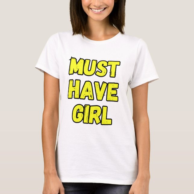 Camiseta Must Have Girl T-Shirt – Fun & Bold Statement Tee (Frente)