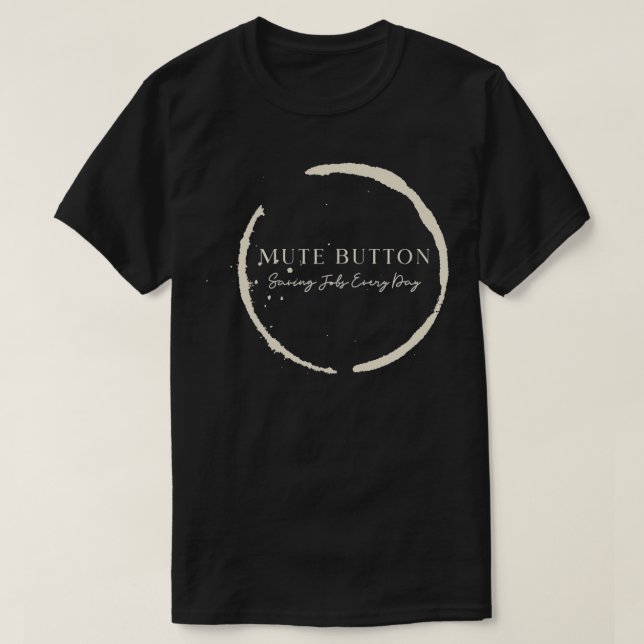 Camiseta Mute Button, Saving Jobs Every Day Funny Call Cent (Frente do Design)
