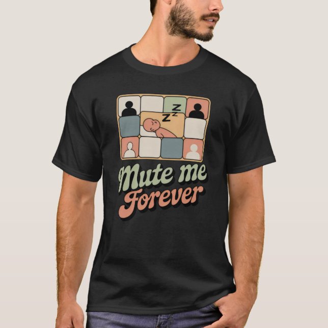 Camiseta Mute Me Forever | Funny Remote Work Burnout Design (Frente)
