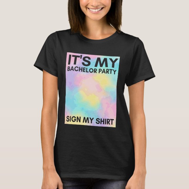 Camiseta My Bachelor Party Sign My Shirt Cute Tie Dye Bache (Frente)
