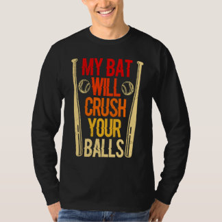 Camiseta My Bat Will Crush Your Balls Baseball Bat For Men 