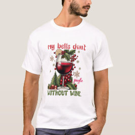 Camiseta My Bells Don’t Jingle Without Wine Funny Christmas