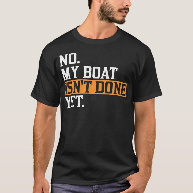 Camiseta My Boat Isn'T Done Yet - Funny Boat Mechanic Repai (Frente)