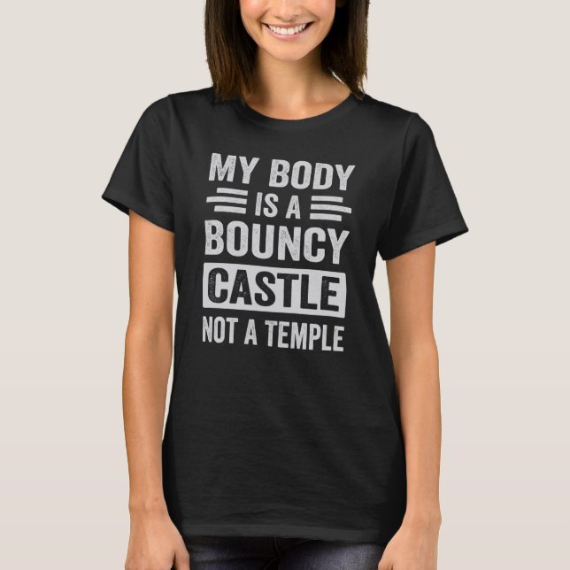 Camiseta My Body Is A Bouncy Castle Not A Temple Sarcastic (Frente)