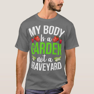 Camiseta My Body Is A Garden Not A Graveyard Veggie Funny V