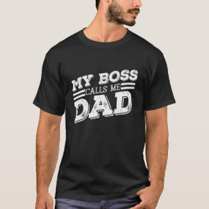 Camiseta My Boss Calls Me Dad Children Father Dad Fathers