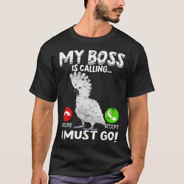 Camiseta My Boss Is Calling Parrot Bird Umbrella Cockatoo (Frente)