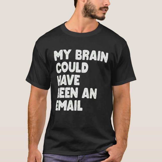 Camiseta My Brain Could Have Been An Email (Frente)