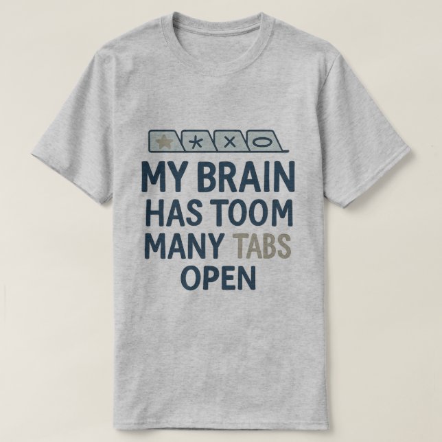 Camiseta My Brain Has Too Many Tabs Open  (Frente do Design)