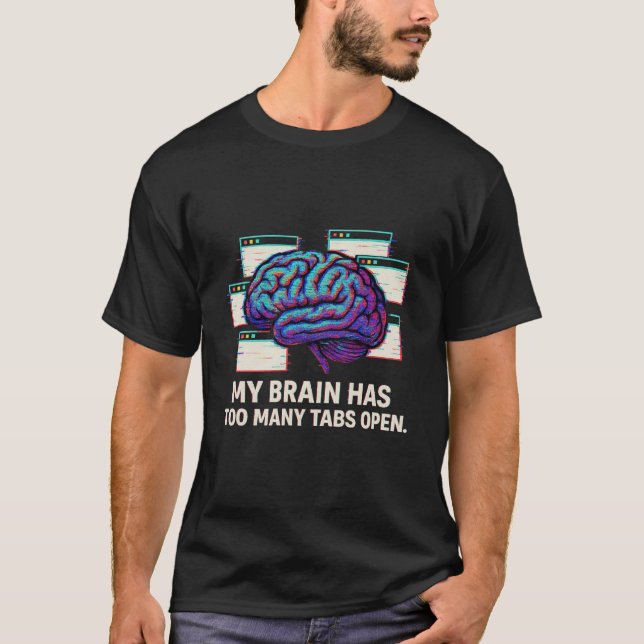 Camiseta My Brain Has Too Many Tabs Open - Funny Tech Humor (Frente)