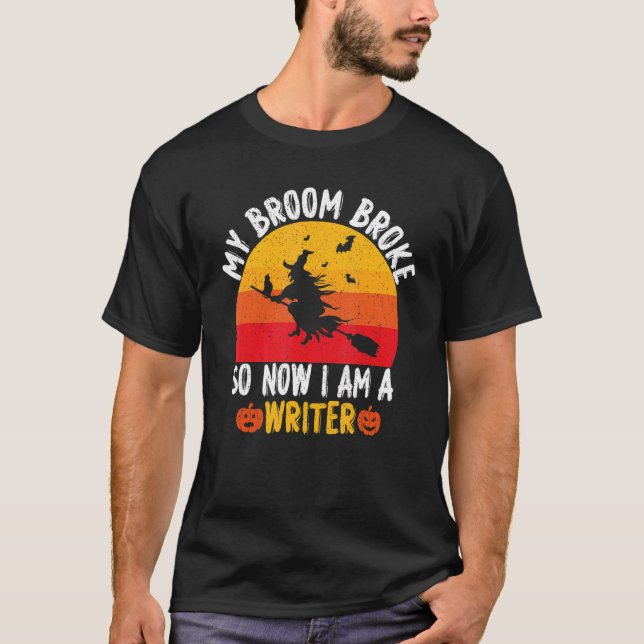 Camiseta My Broom Broke So Now I am a Writer Witch Hallowee (Frente)