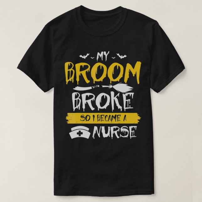 Camiseta My Broom Broke So Now I Become a Nurse  (Frente do Design)